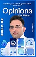 Future Is Now: Insights, Strategies, and Real-World Applications to Shape Your AI Journey (AI Opinions That Matter) B0G34TBTTD Book Cover