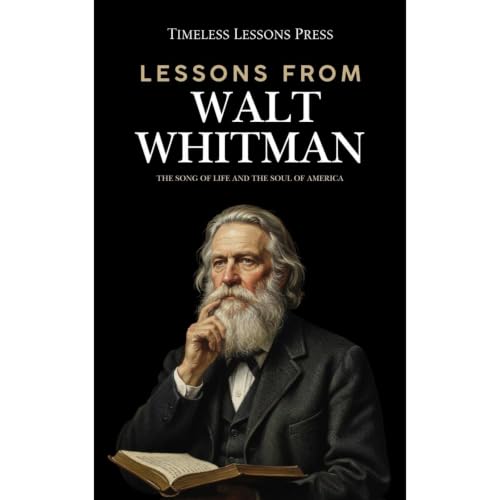 Lessons from Walt Whitman: The Song of Life and the Soul of America