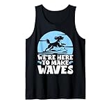 Estamos aquí para hacer que las olas buceen en el muelle Camiseta sin Mangas