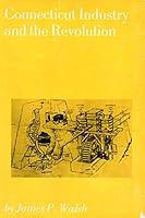 Connecticut industry and the Revolution 0918676150 Book Cover