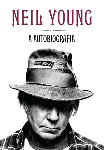 Neil Young. A Autobiografia (Em Portuguese do Bras