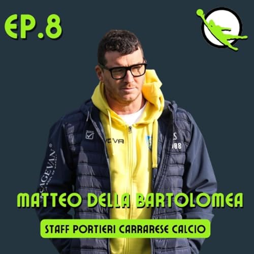 Ep. 8 - Matteo Della Bartolomea - Staff Portieri Carrarese Calcio