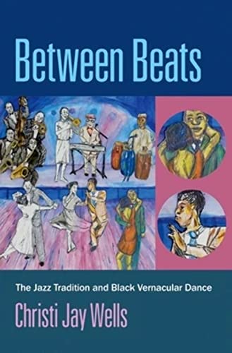 Oxford University Press Wells, Christi Jay Between Beats: The Jazz Tradition And Black Vernacular Dance cover