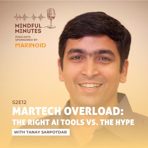 MarTech Overload: The Right AI Tools vs. The Hype with Tanay Sarpotdar