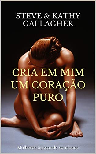 CRIA EM MIM UM CORAÇÃO PURO: Mulheres buscando santidade
