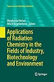 Applications of Radiation Chemistry in the Fields of Industry, Biotechnology and Environment (Topics in Current Chemistry Collections)