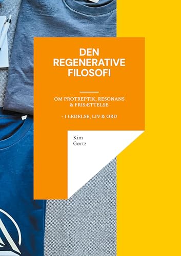 Den regenerative filosofi - om protreptik, resonans & frisættelse - i ledelse, liv & ord