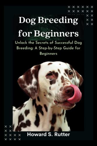 Dog Breeding for Beginners: Unlock the Secrets of Successful Dog