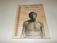 Ishi's Untold Story In His First World - Parts I-II 1878464272 Book Cover