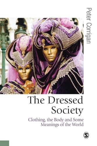 The Dressed Society: Clothing, the Body and Some Meanings of the World (Published in association with Theory, Culture & Society)