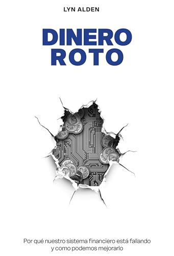Dinero Roto: Por qué nuestro sistema financiero está fallando y como podemos mejorarlo