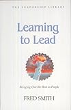 Learning to Lead: How to Bring Out the Best in People (The Leadership library)