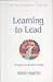 Learning to Lead: How to Bring Out the Best in People (The Leadership library)