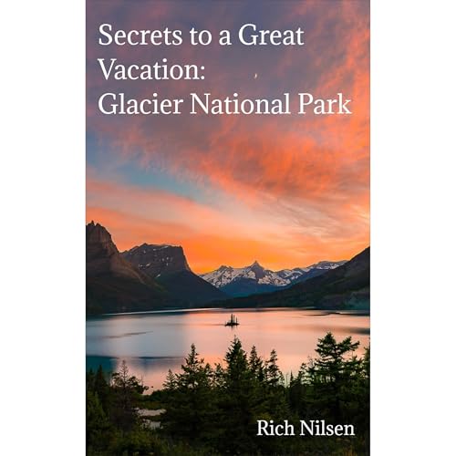 Secrets to a Great Vacation: Glacier National Park by Richard J. Nilsen episode artwork