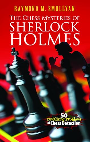 The Chess Mysteries of Sherlock Holmes: Fifty Tantalizing Problems of Chess Detection (Dover Math Games & Puzzles)