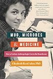 Mud, Microbes, and Medicine: How a Curious Anthropologist Got to the Boardroom