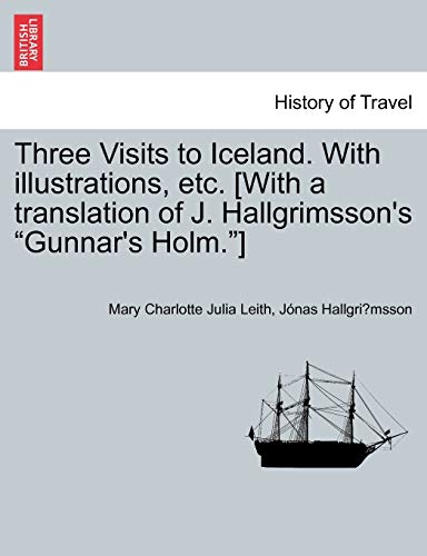 Three Visits to Iceland. with Illustrations, Etc. [With a Translation of J. Hallgrimsson's Gunnar's Holm.]