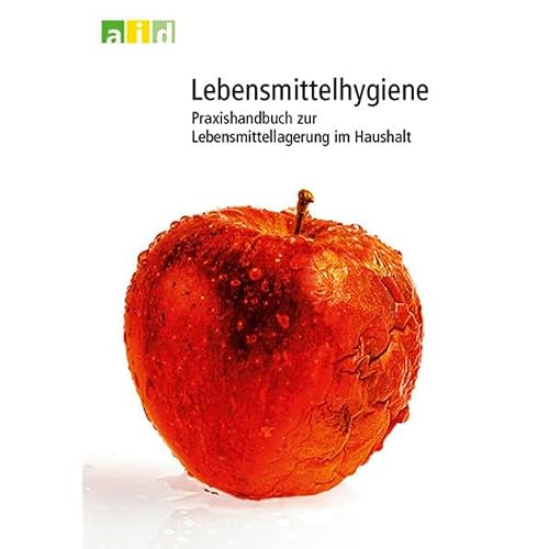 Lebensmittelhygiene - Praxishandbuch zur Lebensmittellagerung im Haushalt