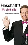  Geschafft! Wir sind blöd!: Kalkofes letzte Worte