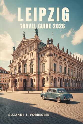 LEIPZIG TRAVEL GUIDE 2026: Explore Culture History and Hidden Gems in Germany's Vibrant East