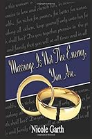 Marriage Is Not the Enemy, You Are : A Reflection on Why Marriages Don't Last 1797910396 Book Cover