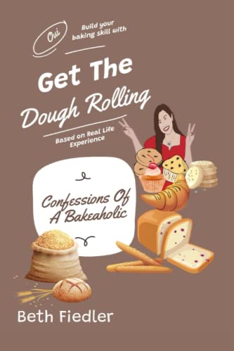 Get The Dough Rolling: Confessions Of A Bakeaholic