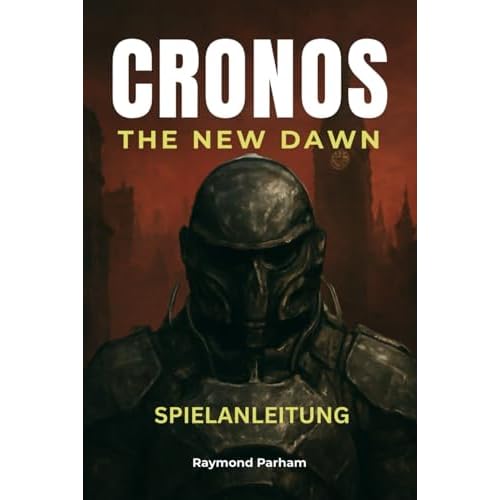CRONOS THE NEW DAWN SPIELANLEITUNG: Komplette Komplettlösung, Expertenstrategien, versteckte Geheimnisse und Profi-Tipps zum Besiegen jedes Bosses und ultimative Tipps
