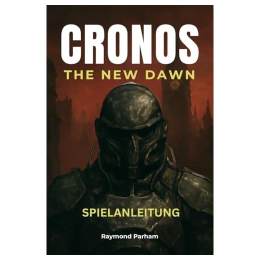 CRONOS THE NEW DAWN SPIELANLEITUNG: Komplette Komplettlösung, Expertenstrategien, versteckte Geheimnisse und Profi-Tipps zum Besiegen jedes Bosses und ultimative Tipps