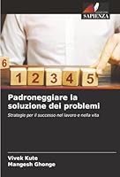 Padroneggiare la soluzione dei problemi (Italian Edition) 6208491932 Book Cover