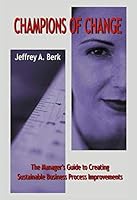 Champions of Change: The Manager’s Guide to Creating Sustainable Business Process Improvements 1932205950 Book Cover