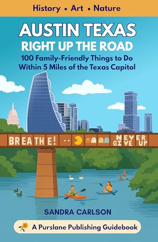 Austin Texas Right Up the Road: 100 Family-Friendly Things to Do Within 5 Miles of the Texas Capitol