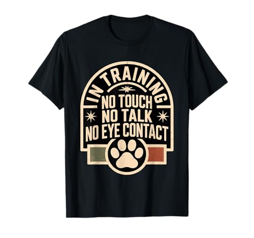 In Training No Touch No Talk No Eye Contact T-Shirt