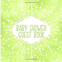 Baby Shower Guest Book: Green Yellow Gender Neutral GuestBook, Polka Dot Baby Memory Book Keepsake With Gift Log, Advice for Parents and Wishes for Baby 1725526379 Book Cover