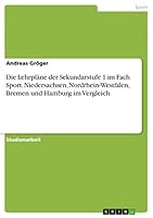 Die Lehrpl�ne der Sekundarstufe 1 im Fach Sport. Niedersachsen, Nordrhein-Westfalen, Bremen und Hamburg im Vergleich 3656860122 Book Cover