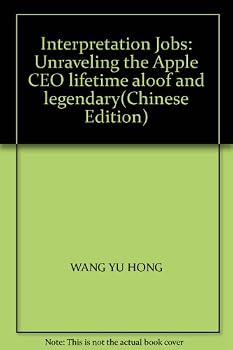 Interpretation Jobs: Unraveling the Apple CEO lifetime aloof and legendary(Chinese Edition)