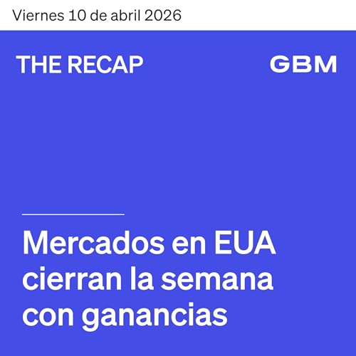 THE RECAP 10-04-26 |Mercados en EUA cierran la semana con ganancias