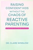 Raising Confident Kids Without the Chaos of Reactive Parenting: Real Tools for Real Parents—No Yelling Required B0F62SNBK4 Book Cover