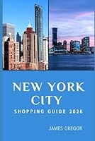 NEW YORK CITY SHOPPING GUIDE 2026: Insider Tips, Curated Finds, and Smart Strategies for Exploring New York City’s Shopping Scene in 2026 B0G52QMKD6 Book Cover