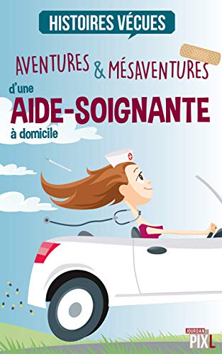 Télécharger Aventures & Mésaventures d'une Aide-Soignante à domicile livre En ligne