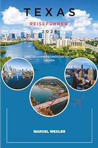 TEXAS REISEFÜHRER 2026: Land der Legenden, Landschaften und Aromen (Companion to know ahead)