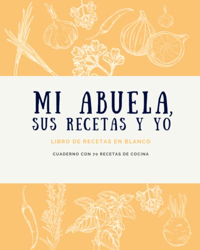 Mi abuela, sus recetas y yo – Libro de recetas en blanco – Cuaderno con 70 recetas de cocina ...