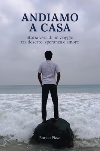  ANDIAMO A CASA: storia vera di un viaggio tra deserto, speranza e amore