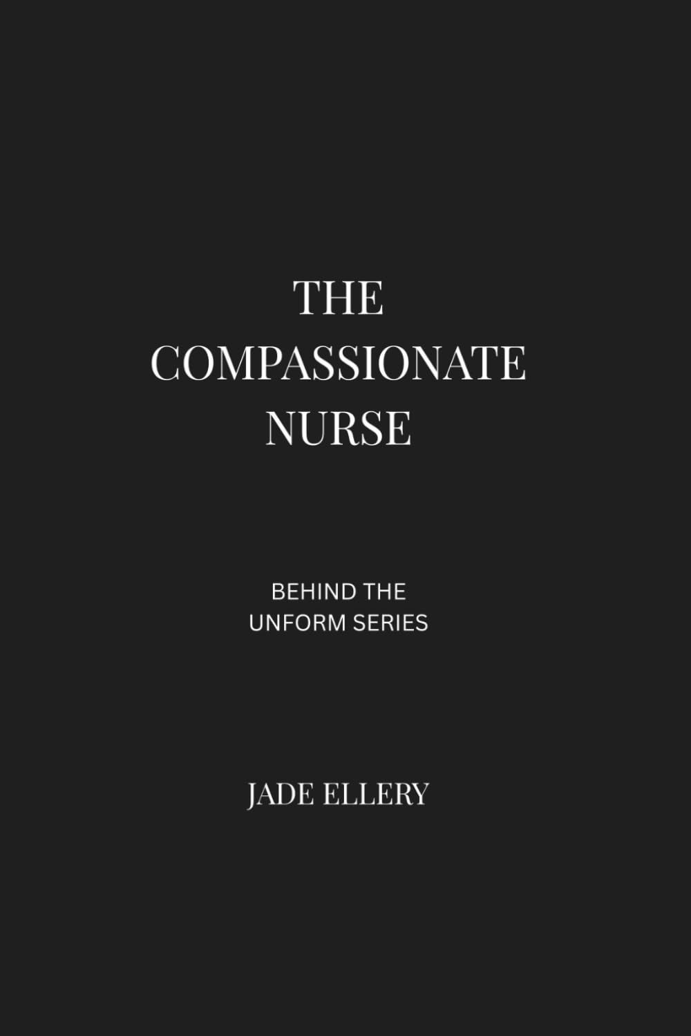 The Compassionate Nurse: Hospital nursing and emotional labour inside modern healthcare (Behind the Uniform)