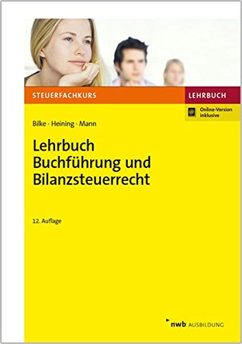 Lehrbuch Buchführung und Bilanzsteuerrecht (Steuerfachkurs) Lehrbuch Buchführung und Bilanzsteuerrecht (Steuerfachkurs)