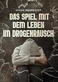 Das Spiel mit dem Leben - im Drogenrausch: Durch Mobbing und Disakzeptanz in den Drogenrausch - Vivian Maerevoet 