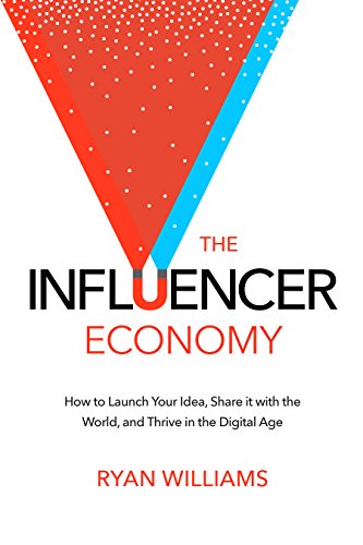 Cover of The Influencer Economy: How to Launch Your Idea, Share It with the World, and Thrive in the Digital Age