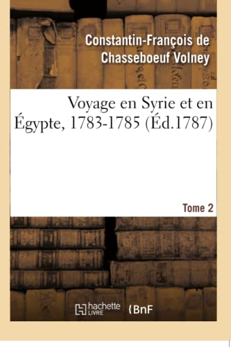 Voyage En Syrie Et En Égypte, 1783-1785. Tome 2 (French Edition)