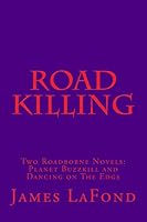 Road Killing: Two Roadborne Novels: Planet Buzzkill and Dancing on the Edge 1511889241 Book Cover