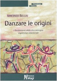 Danzare le origini. I fondamenti della danzaterapia espressivo-relazionale