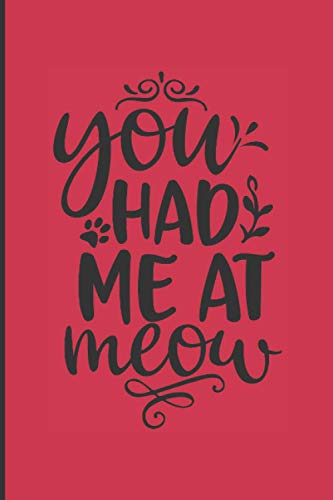 You Had Me At Meow: Cat Lovers Journal With Wide Ruled Paper, 6 x 9 Inches and 100 Pages